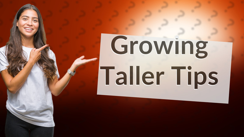 Growing Taller Tips