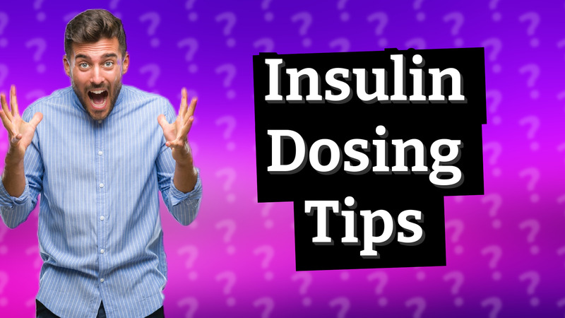 Insulin Dosing Tips