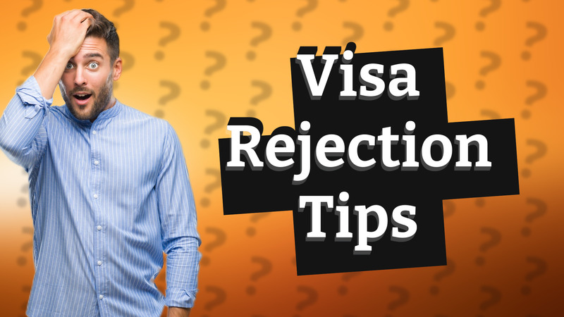 Visa Rejection Tips