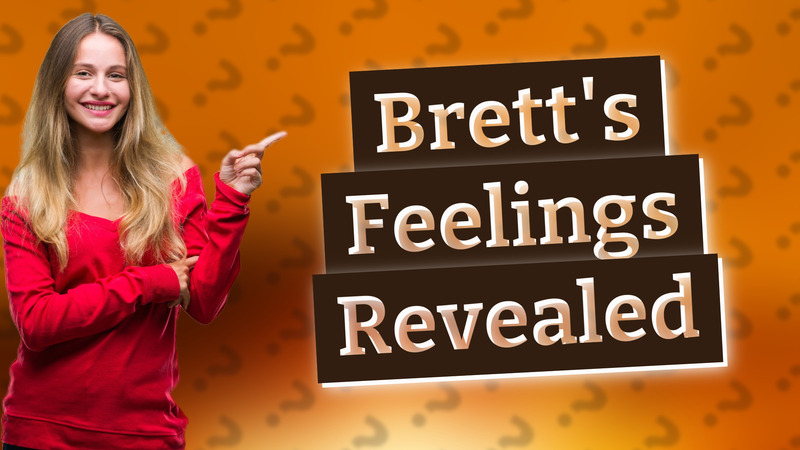 Brett's Feelings Revealed