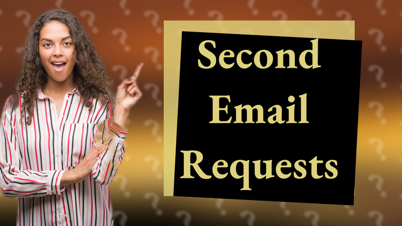 Second Email Requests