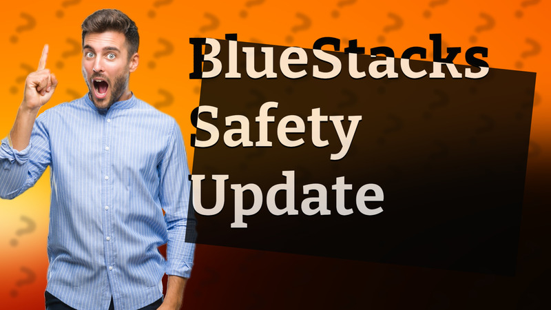 BlueStacks Safety Update