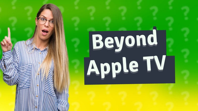 Beyond Apple TV