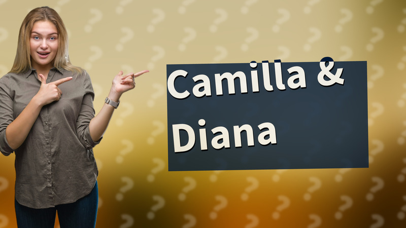 Camilla & Diana