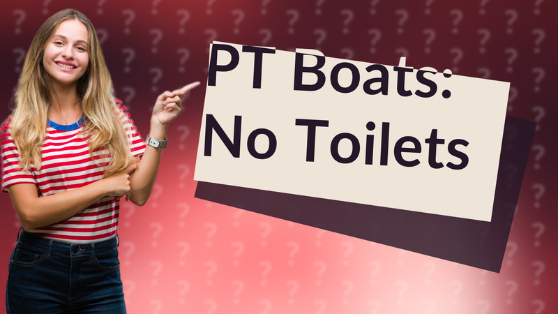 PT Boats: No Toilets