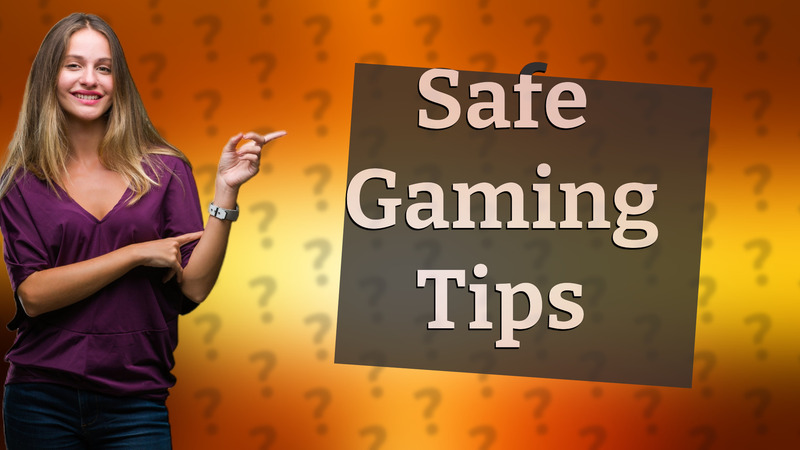 Safe Gaming Tips