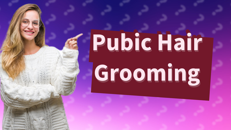 Pubic Hair Grooming
