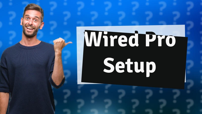Wired Pro Setup