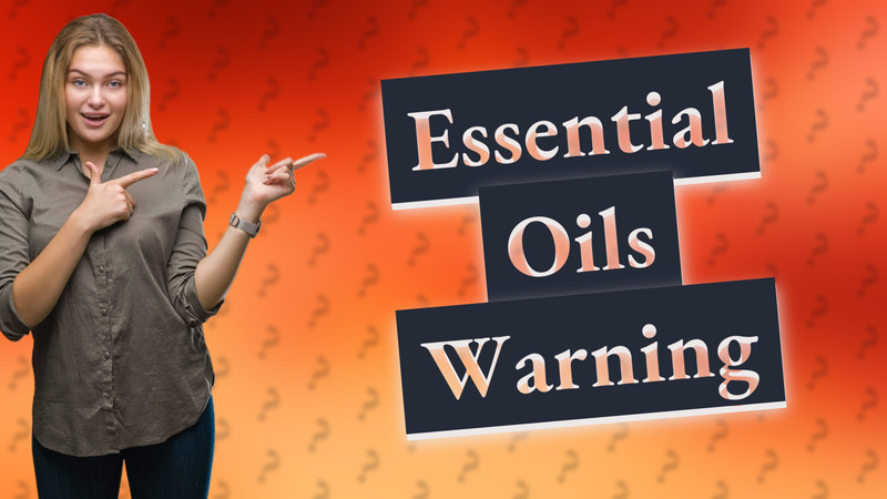 Essential Oils Warning