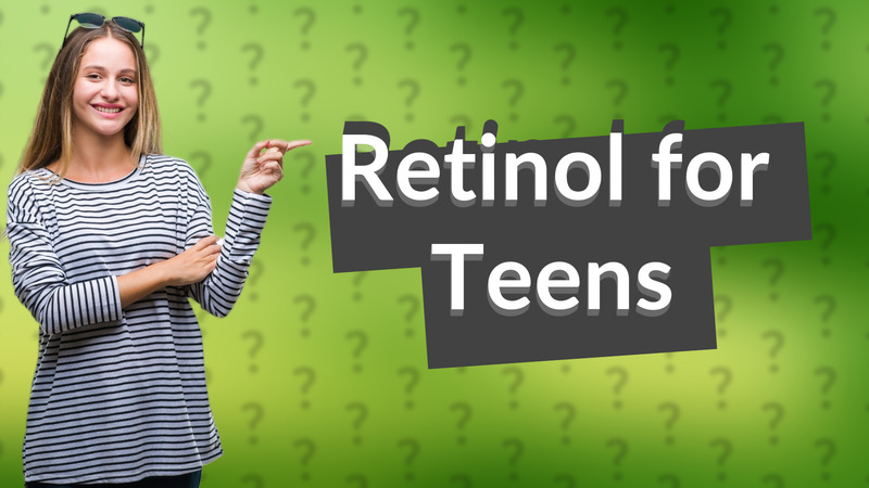 Retinol for Teens