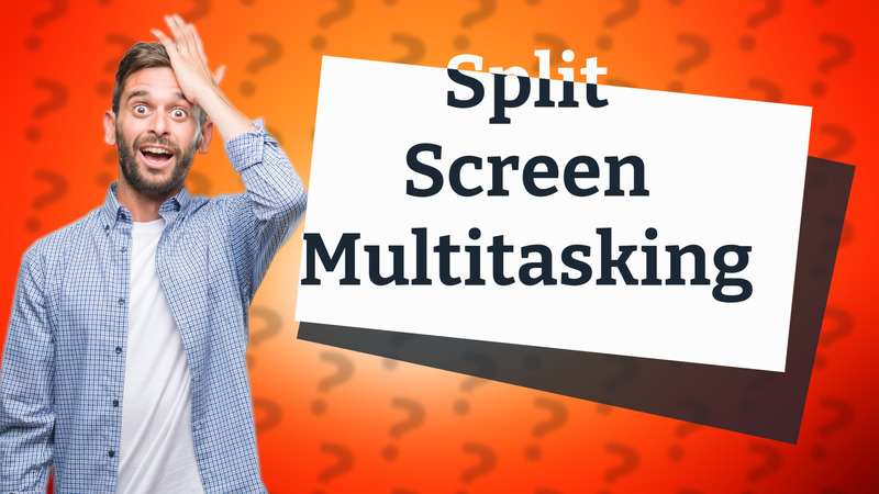 Split Screen Multitasking