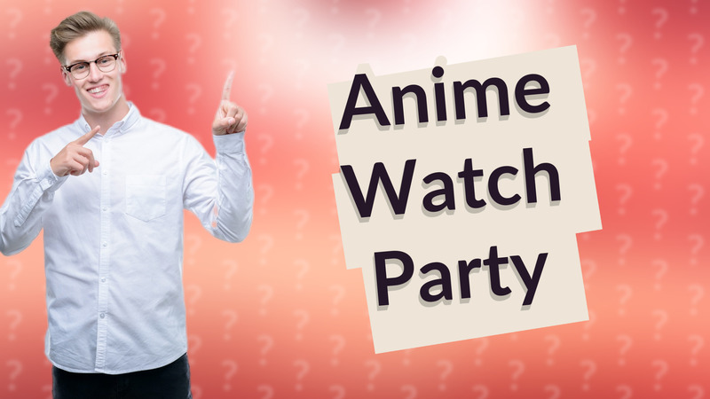 Anime Watch Party