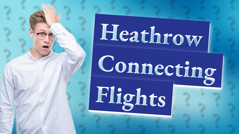 Heathrow Connecting Flights