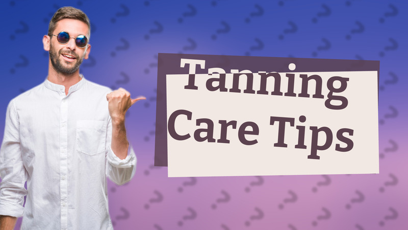 Tanning Care Tips