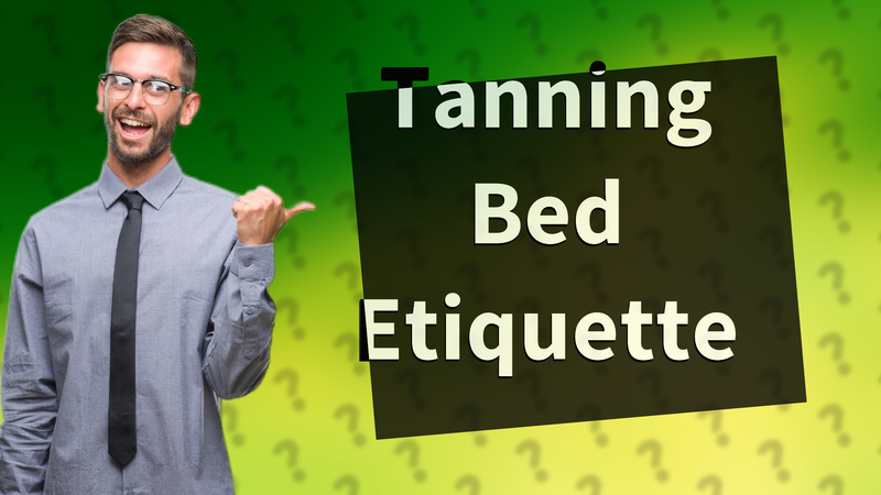 Tanning Bed Etiquette