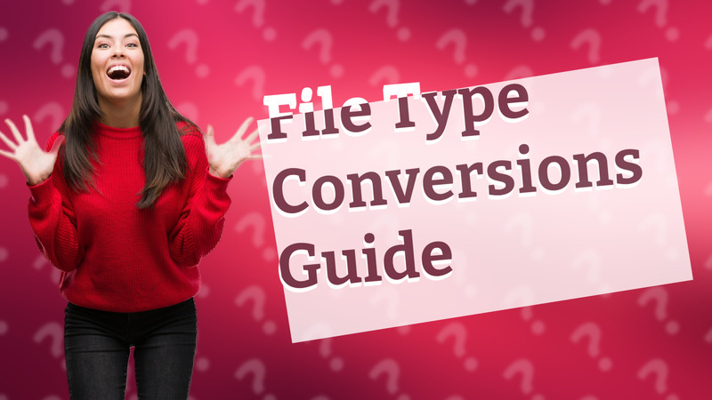 File Type Conversions Guide