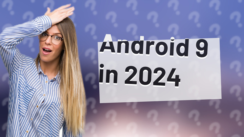 Android 9 in 2024