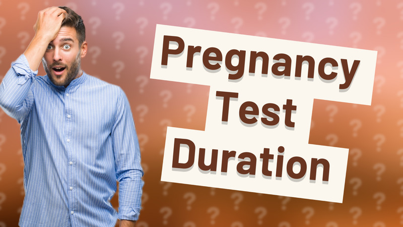 Pregnancy Test Duration