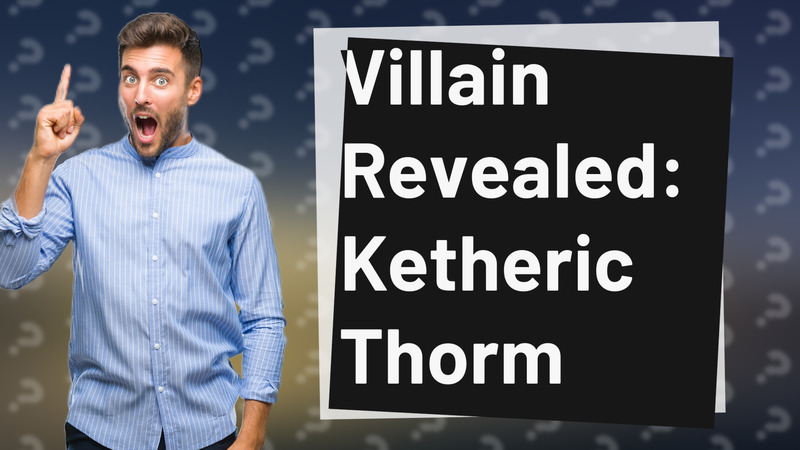 Villain Revealed: Ketheric Thorm