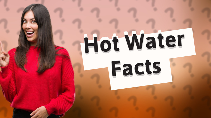 Hot Water Facts