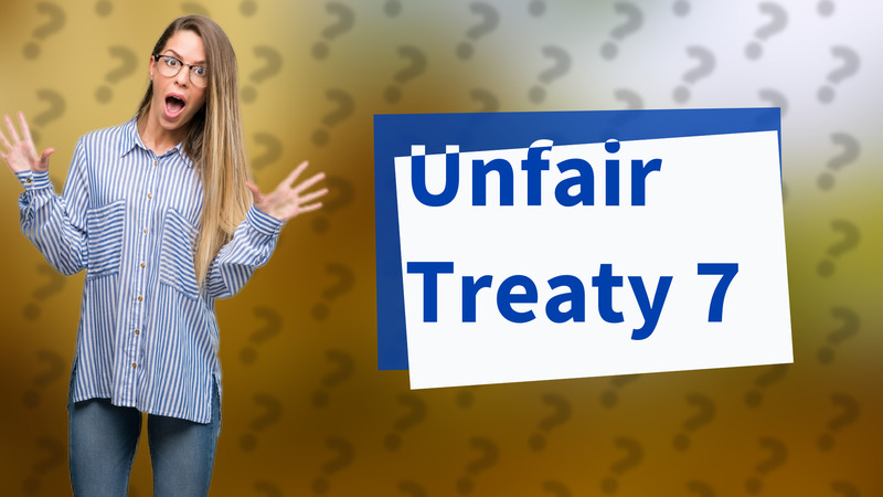 Unfair Treaty 7