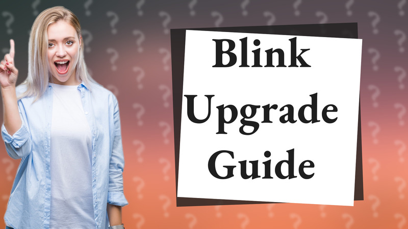 Blink Upgrade Guide