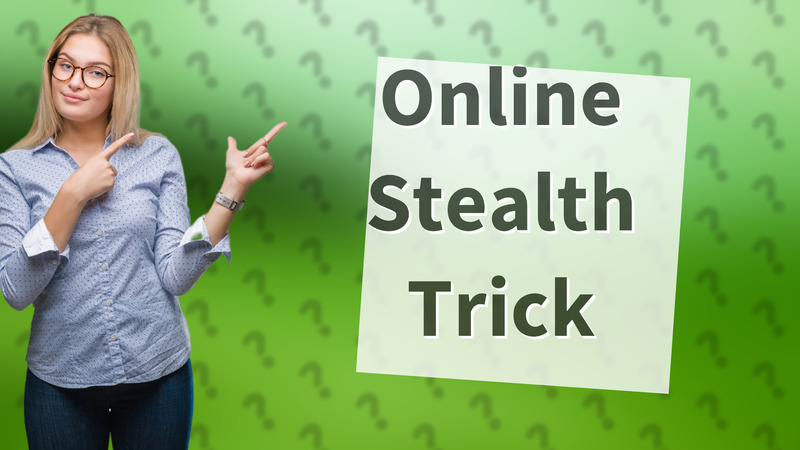 Online Stealth Trick