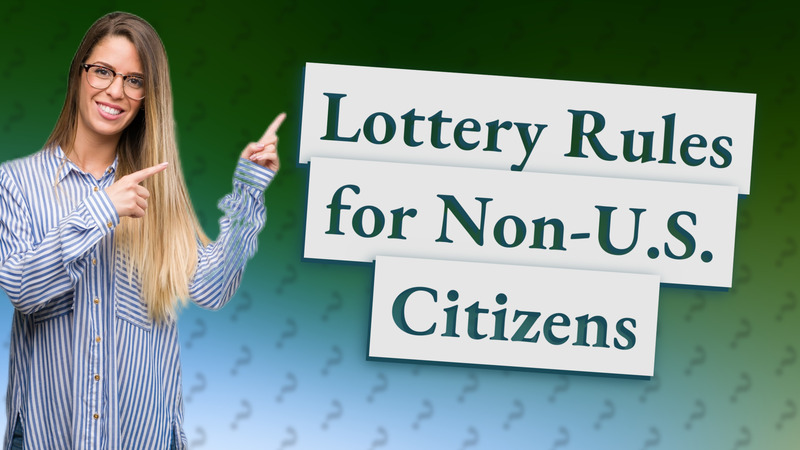 Lottery Rules for Non-U.S. Citizens