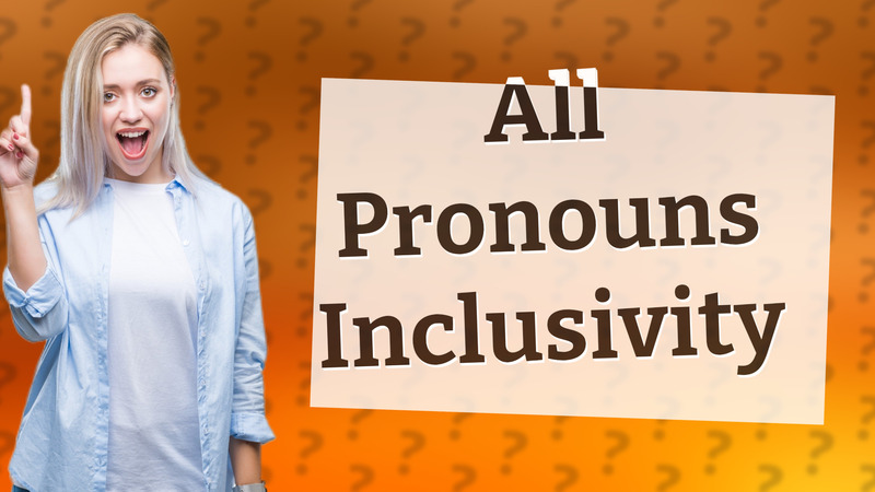 All Pronouns Inclusivity