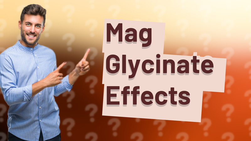 Mag Glycinate Effects