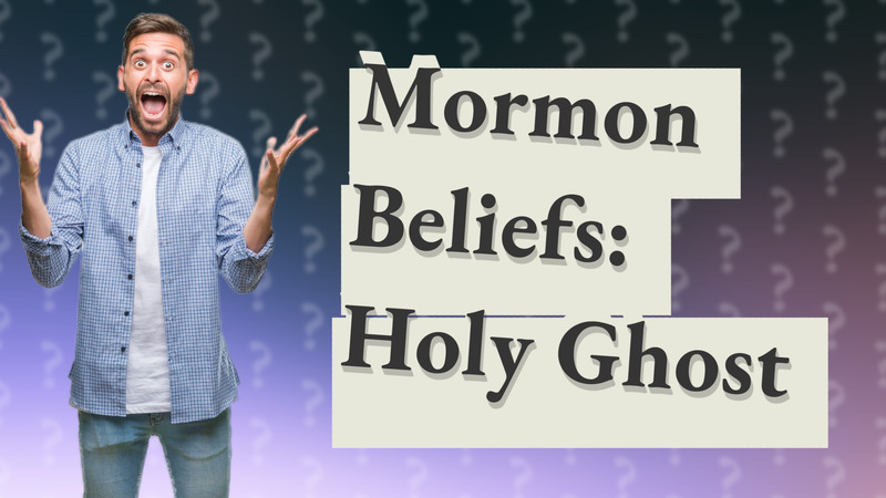 Mormon Beliefs: Holy Ghost