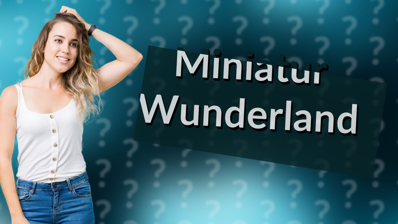 Miniatur Wunderland