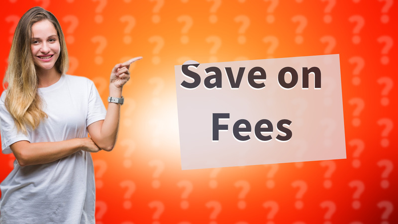 Save on Fees
