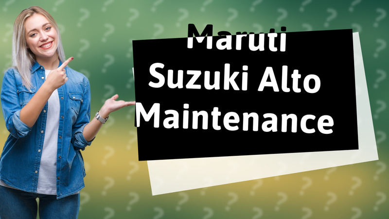 Maruti Suzuki Alto Maintenance