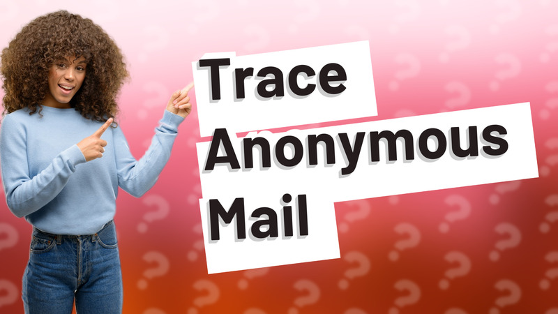 Trace Anonymous Mail