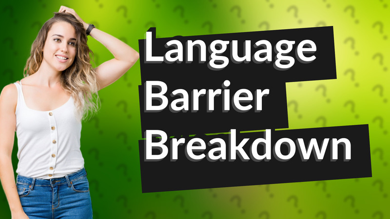 Language Barrier Breakdown