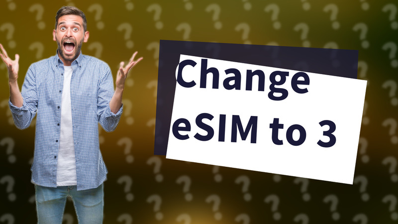 Change eSIM to 3