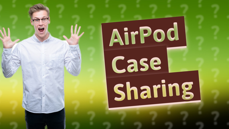 AirPod Case Sharing
