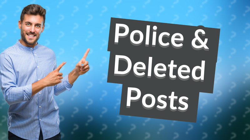 Police & Deleted Posts