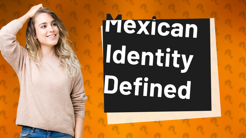 Mexican Identity Defined