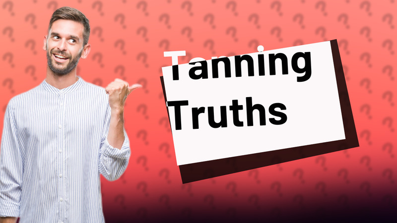 Tanning Truths