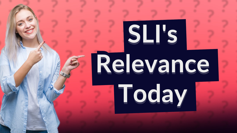 SLI's Relevance Today