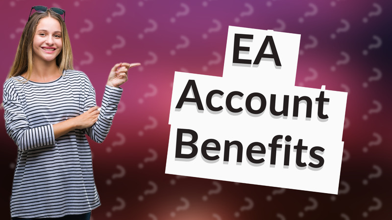EA Account Benefits