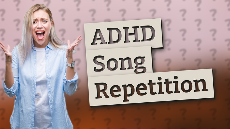 ADHD Song Repetition