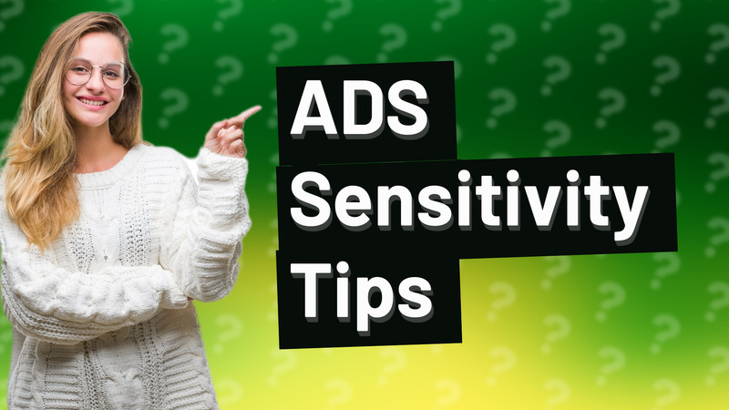 ADS Sensitivity Tips
