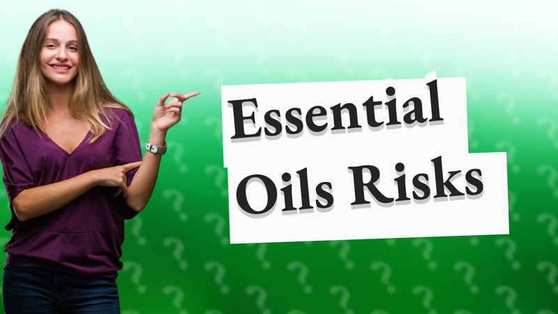 Essential Oils Risks