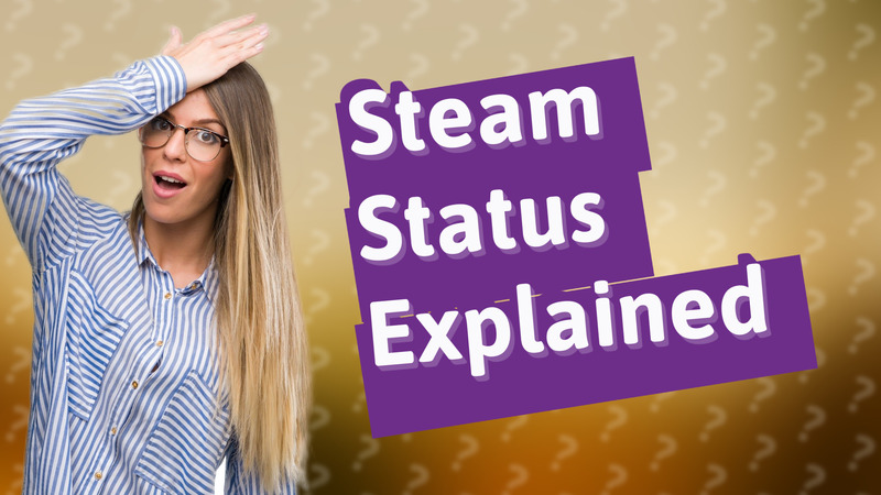 Steam Status Explained