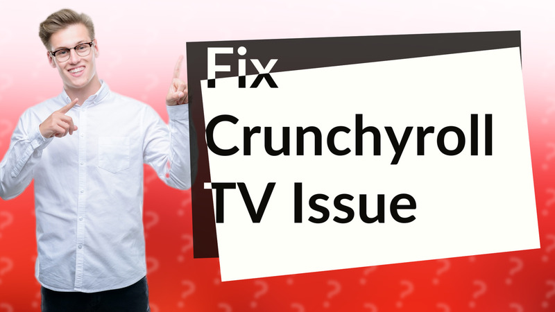 Fix Crunchyroll TV Issue