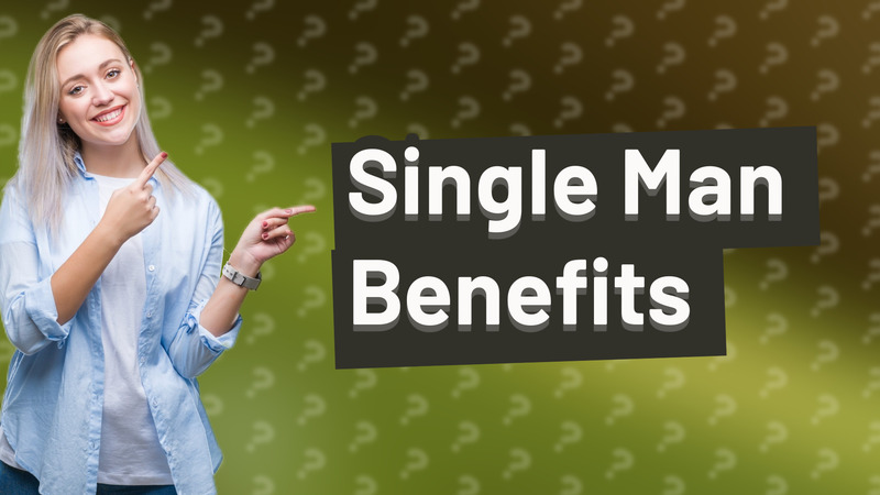 Single Man Benefits