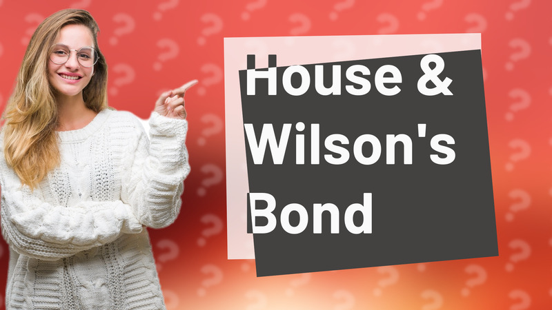 House & Wilson's Bond
